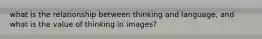 what is the relationship between thinking and language, and what is the value of thinking in images?