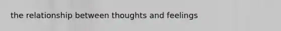 the relationship between thoughts and feelings