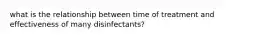 what is the relationship between time of treatment and effectiveness of many disinfectants?