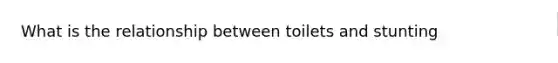 What is the relationship between toilets and stunting