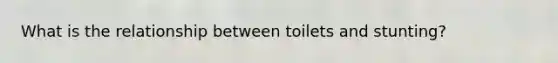 What is the relationship between toilets and stunting?