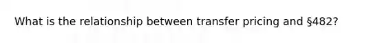 What is the relationship between transfer pricing and §482?