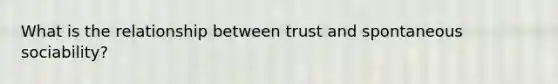 What is the relationship between trust and spontaneous sociability?