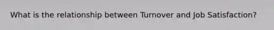 What is the relationship between Turnover and Job Satisfaction?