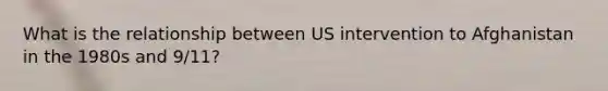 What is the relationship between US intervention to Afghanistan in the 1980s and 9/11?