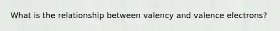 What is the relationship between valency and valence electrons?