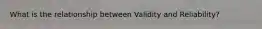 What is the relationship between Validity and Reliability?