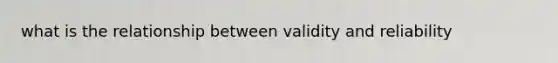 what is the relationship between validity and reliability