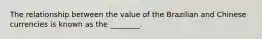 The relationship between the value of the Brazilian and Chinese currencies is known as the ________.