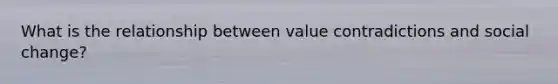 What is the relationship between value contradictions and social change?