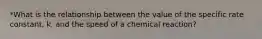 *What is the relationship between the value of the specific rate constant, k, and the speed of a chemical reaction?