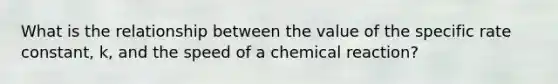 What is the relationship between the value of the specific rate constant, k, and the speed of a chemical reaction?