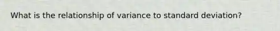 What is the relationship of variance to standard deviation?