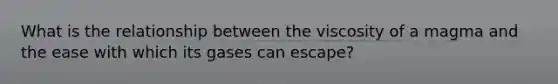 What is the relationship between the viscosity of a magma and the ease with which its gases can escape?