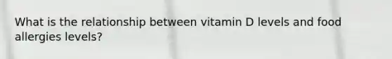 What is the relationship between vitamin D levels and food allergies levels?