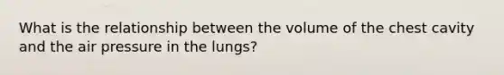 What is the relationship between the volume of the chest cavity and the air pressure in the lungs?