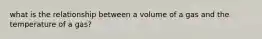 what is the relationship between a volume of a gas and the temperature of a gas?