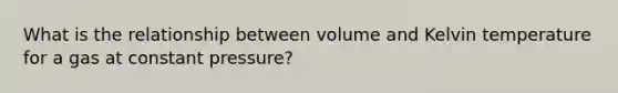 What is the relationship between volume and Kelvin temperature for a gas at constant pressure?