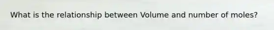 What is the relationship between Volume and number of moles?