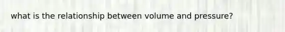 what is the relationship between volume and pressure?