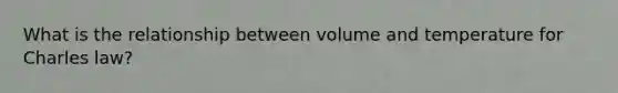 What is the relationship between volume and temperature for Charles law?