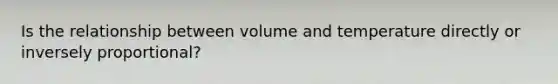 Is the relationship between volume and temperature directly or inversely proportional?