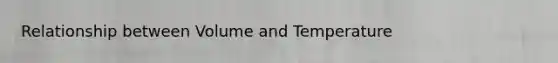 Relationship between Volume and Temperature