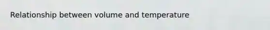 Relationship between volume and temperature
