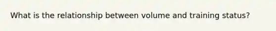 What is the relationship between volume and training status?