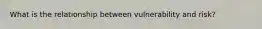 What is the relationship between vulnerability and risk?
