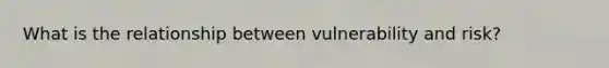 What is the relationship between vulnerability and risk?