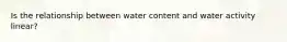 Is the relationship between water content and water activity linear?