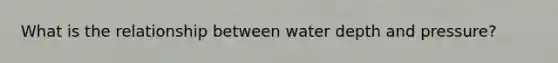 What is the relationship between water depth and pressure?