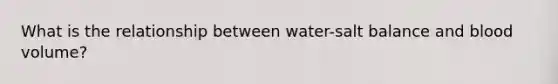 What is the relationship between water-salt balance and blood volume?