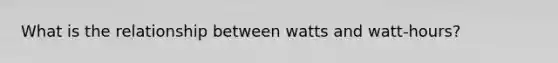 What is the relationship between watts and watt-hours?