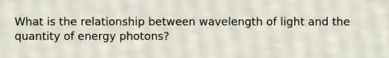 What is the relationship between wavelength of light and the quantity of energy photons?