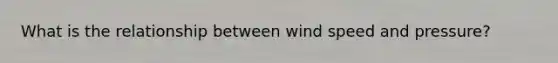 What is the relationship between wind speed and pressure?