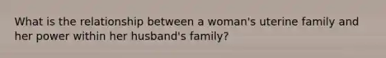 What is the relationship between a woman's uterine family and her power within her husband's family?