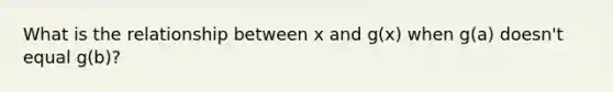 What is the relationship between x and g(x) when g(a) doesn't equal g(b)?