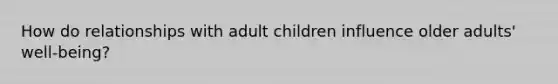 How do relationships with adult children influence older adults' well-being?