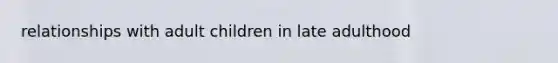relationships with adult children in late adulthood