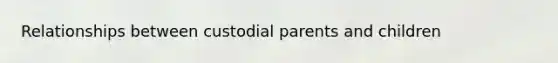 Relationships between custodial parents and children