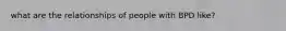 what are the relationships of people with BPD like?