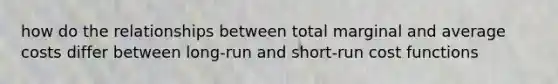 how do the relationships between total marginal and average costs differ between long-run and short-run cost functions