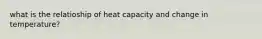 what is the relatioship of heat capacity and change in temperature?