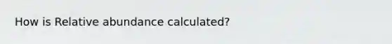 How is Relative abundance calculated?