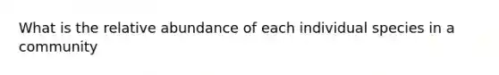 What is the relative abundance of each individual species in a community