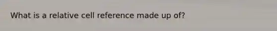 What is a relative cell reference made up of?