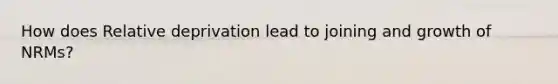 How does Relative deprivation lead to joining and growth of NRMs?