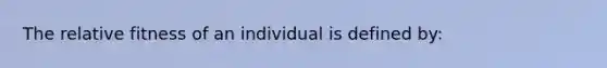 The relative fitness of an individual is defined by: